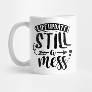 Life Update Still A Mess Mug